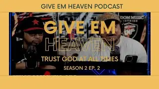 Give Em' Heaven Podcast - Trust God at All Times | Season 2 Ep. 2