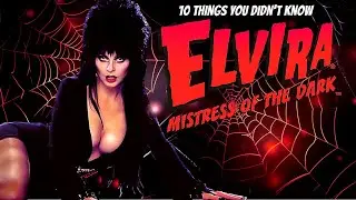 10 Things You Didn't Know About Elvira
