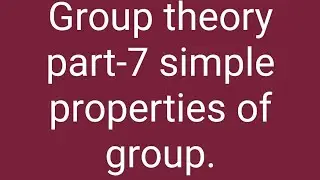 Group theory part-7 simple properties of group 14 Jun 2020.