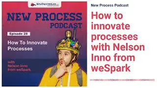 New Process Podcast - How to innovate processes with Nelson Inno from weSpark