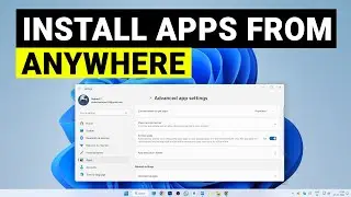 Windows 11 Install Apps from Anywhere | Install Apps Not From the Microsoft Store
