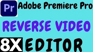 ADOBE PREMIERE PRO REVERSE VIDEO EFFECT IN HINDI BY 8X EDITOR.PREMIERE PRO REVERSE FOOTAGE 8X EDITOR