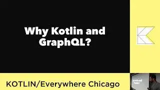 Kotlin/Everywhere Chicago 2019 - Kotlin and GraphQL
