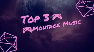 TOP - 3 MONTAGE MUSIC