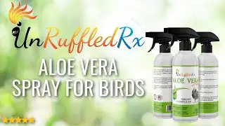 All About UnRuffledRx Aloe Vera Spray for Birds