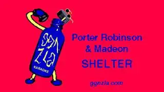 ggnzla KARAOKE 569, Porter Robinson & Madeon - SHELTER