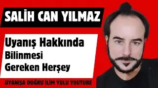 SALİH CAN YILMAZ/ RUHSAL UYANIŞ HAKKINDA BİLİNMESİ GEREKEN HERŞEY......