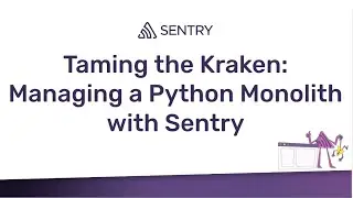 Taming the Kraken: Managing a Python Monolith with Sentry