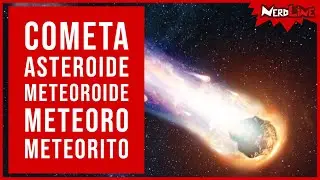 O que são: Cometas, Asteroides, Meteoroides, Meteoros e Meteoritos