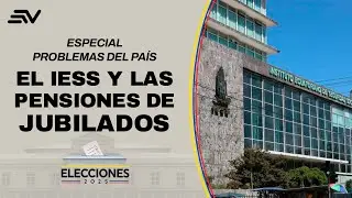 IESS pensions for retirees | 2025 Elections: The Urgent Problems | Ecuavisa