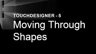 Moving Through Shapes – TouchDesigner Tutorial 5