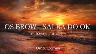 Lirik Music_OS BROW - SAI BA DO'OK Ft. REYS 