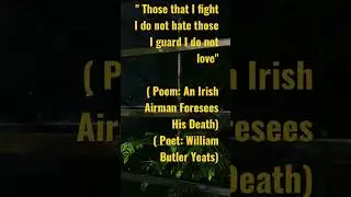 Those that I fight I do not hate those that I guard I do not love meaning || William Butler Yeats