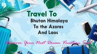 Travel To Bhutan Himalaya To the Azores And Laos Discover Your Next Dream Vacation Spot 🌴🍹🍉⛱️🥥🗺