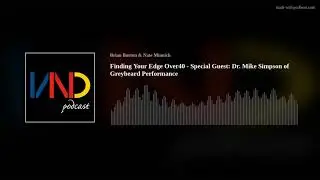 Finding Your Edge Over 40 - Special Guest: Dr. Mike Simpson of Greybeard Performance