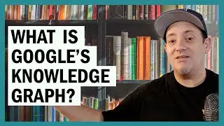 What is the Knowledge Graph? (in Google)