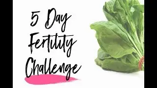5 Day Fertility Challenge!