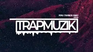 Farruko - Pepas (TrapMuzik Remix) (TrapMuzik Present)