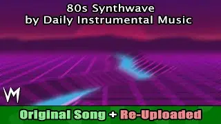 80s Synthwave By Daily Instrumental Music | Re-Uploaded