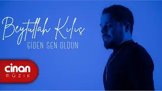 Beytullah Kılıç  - Giden Sen Oldun
