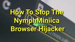 TWIM Ep210 Pt1: How To Stop The NymphMiniica Browser Hijacker And Its Unwanted Browser Actions
