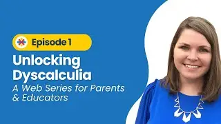 Welcome to Unlocking Dyscalculia: A Web Series (Ep 1)