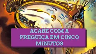 COMO ACABAR COM A PREGUIÇA EM 5 MINUTOS