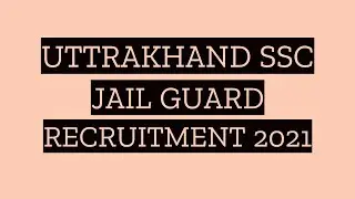 UKSSSC Jail Guard Recruitment 2021 | UKSSSC Jail Guard Vacancy 2021 | Syllabus | Exam Pattern