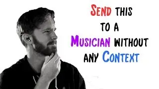 Send this to a Musician without any Context