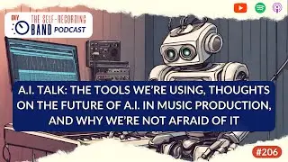 A.I. Talk - The tools we’re using, the future of A.I. in music production, and why we're not afraid.