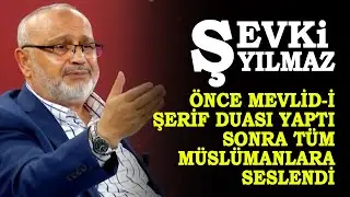 Şevki Yılmaz, canlı yayında Mevlid-i Şerif duası yaptı ve bütün Müslümanlara seslendi