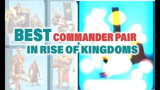 Rise of kingdoms BEST COMMANDER PAIR