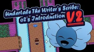Undertale The Writer's Scribe: o2's Introduction V2