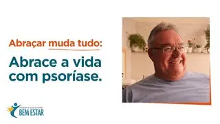 Abraçar muda tudo: O Roberto abraçou a vida com psoríase