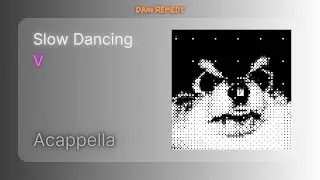 [ACAPELLA] V - Slow Dancing