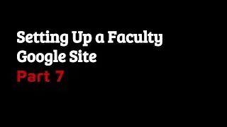 Setting Up a Faculty Google Site, Part 7