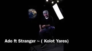 Kolot Yares -Ado ft Stranger (music)