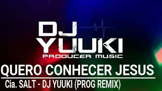 Quero Conhecer Jesus - Cia. SALT (Dj Yuuki Prog Remix)