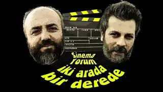 Şahin K İki Arada Bir Derede Türk Sinemasını Yorumluyor