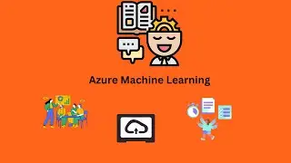 Azure Machine Learning: The Overview