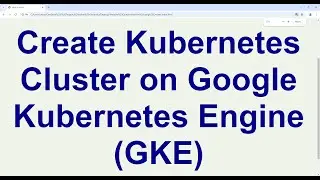 Google Kubernetes Engine (GKE) - Create a Kubernetes Cluster || Cluster, Nodes, Pods, Control Plane