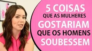 5 Coisas que as Mulheres Gostariam que os Homens Soubessem // Fina e Rica