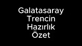 GALATASARAY TRENCİN HAZIRLIK ÖZET