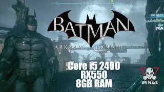Batman Arkham Knight | Benchmarks | Core i5 2400 | 8GB RAM | RX550
