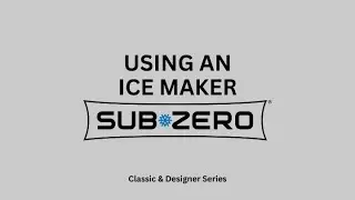 How to Use the Ice Maker on a Sub-Zero Classic & Designer Series