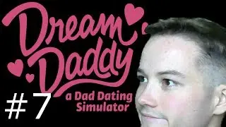 OH DADDY! [Dream Daddy Part 7]
