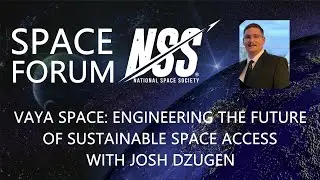 NSS Space Forum - Vaya Space: Engineering the Future of Sustainable Space Access