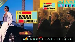 MIAMI VICE - THE WARD BROTHERS - MADNESS OF IT ALL