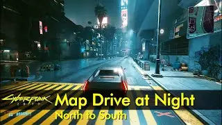 Map Drive at Night (north to south) | Cyberpunk 2077 | The Game Tourist