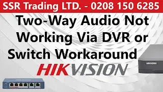 Two-Way Audio Not Working Via DVR or Switch Workaround Hikvision IP Camera Help Hik-Connect Two Way